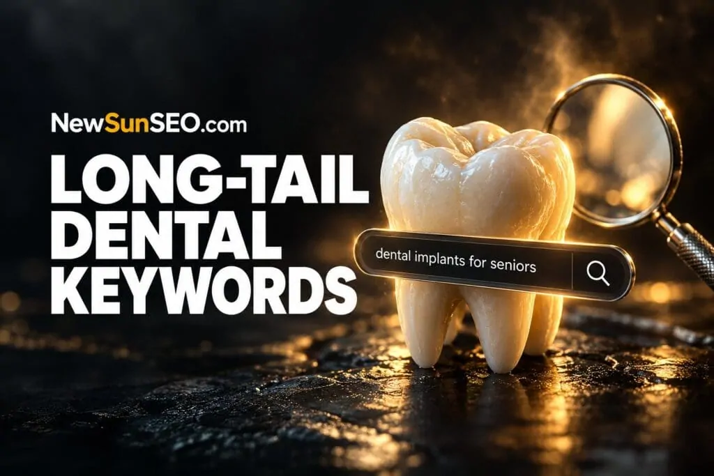 Long-Tail Dental Keywords - Dentist AI-SEO | NewSunSEO